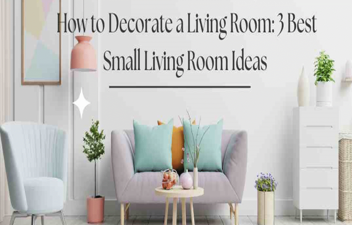 How to Decorate a Living Room 3 Best Small Living Room Ideas How to Decorate a Living Room 3 Best Small Living Room Ideas